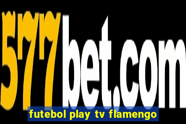 futebol play tv flamengo